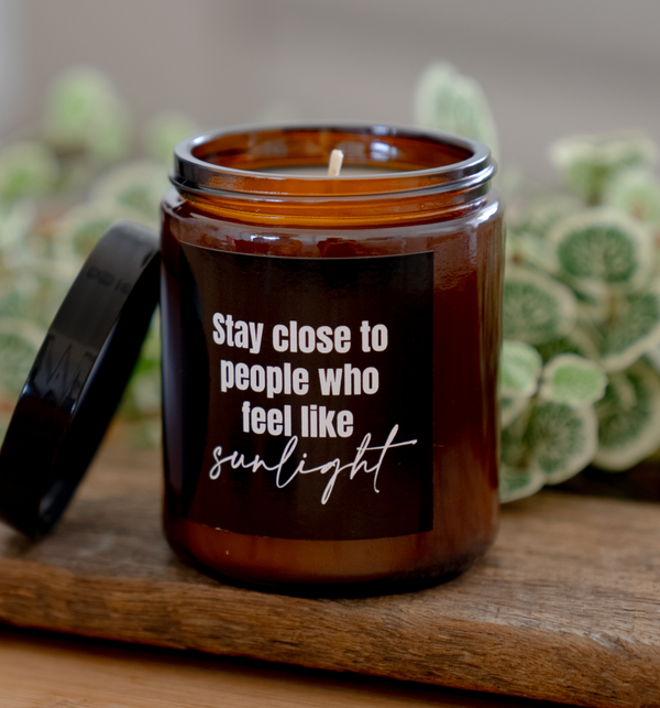 CANDLE - STAY CLOSE TO PEOPLE WHO FEEL LIKE SUNLIGHT